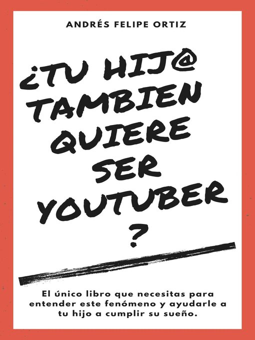 Title details for ¿Tu Hijo Tambien Quiere Ser Youtuber? (El único libro que necesitas para entender este fenómeno y ayudarle a tu hijo a cumplir su sueño) by Andres Felipe Ortiz - Available